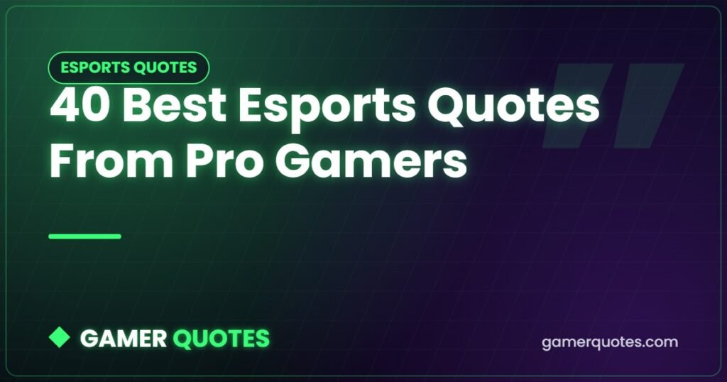 40 Best Esports Quotes From Pro Gamers - Gamer Quotes