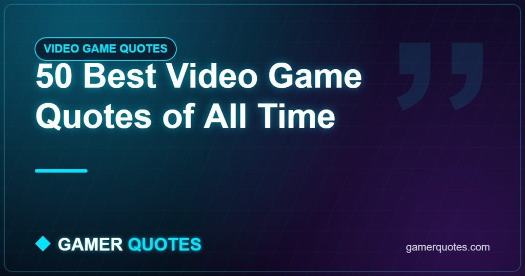 50 Best Video Game Quotes of All Time - Gamer Quotes