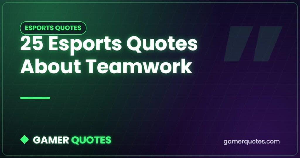 25 Esports Quotes About Teamwork - Gamer Quotes