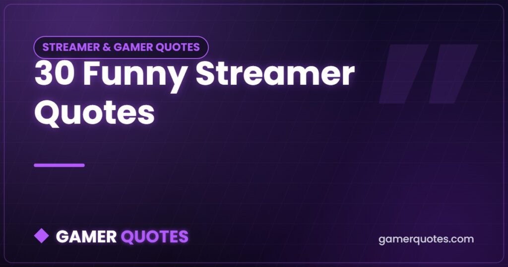 30 Funny Streamer Quotes - Gamer Quotes