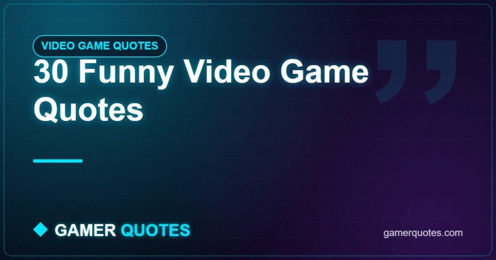 30 Funny Video Game Quotes - Gamer Quotes