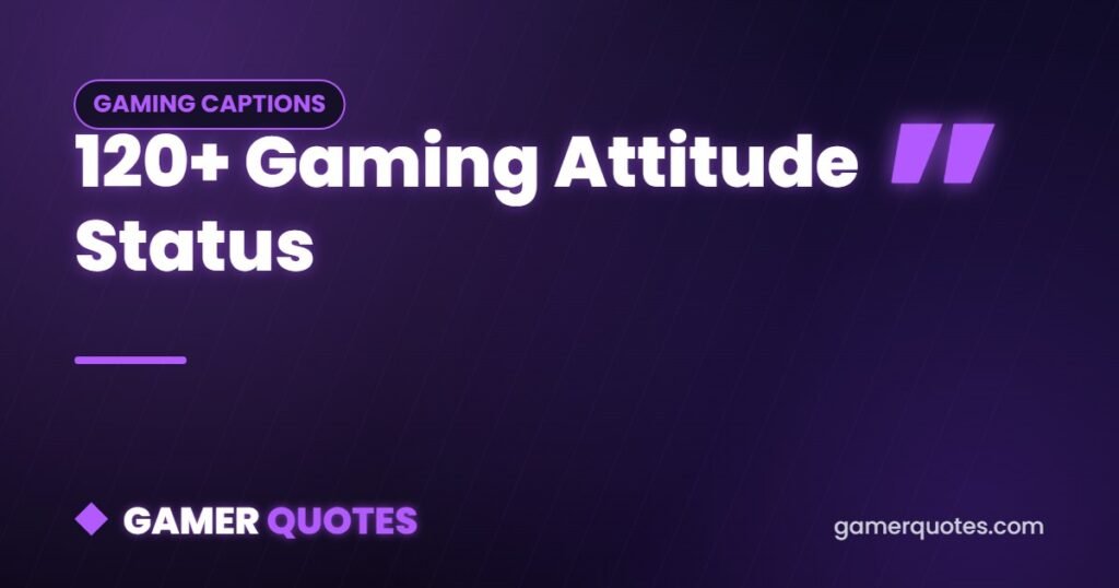 120+ Gaming Attitude Status - Gamer Quotes