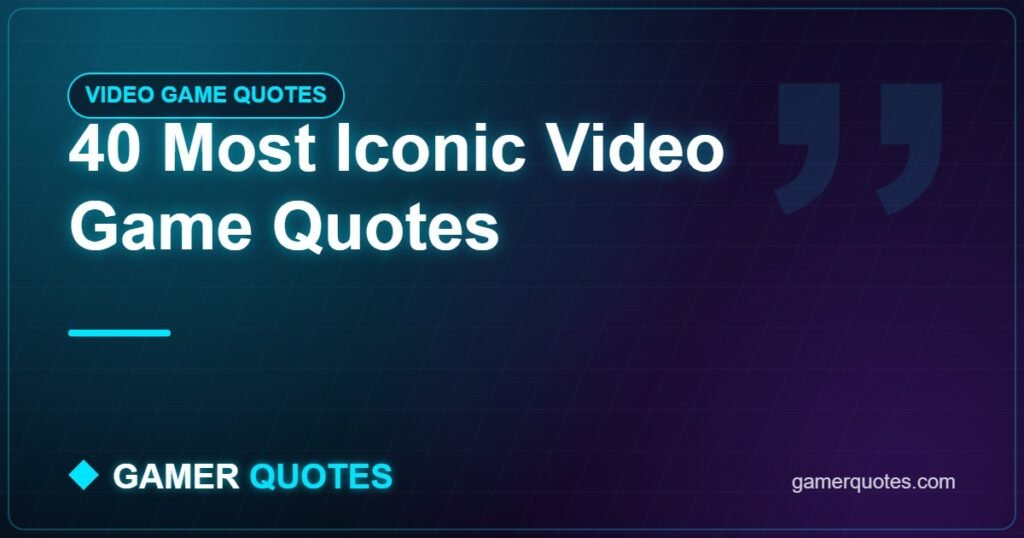 40 Most Iconic Video Game Quotes - Gamer Quotes