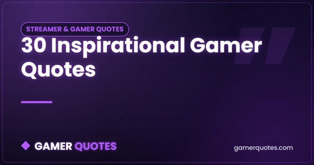 30 Inspirational Gamer Quotes - Gamer Quotes