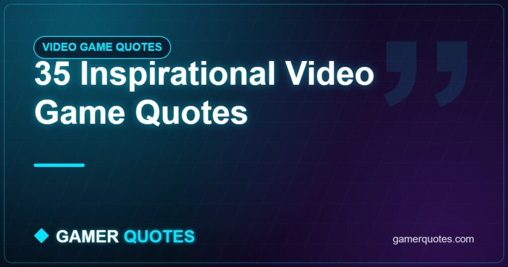 35 Inspirational Video Game Quotes - Gamer Quotes