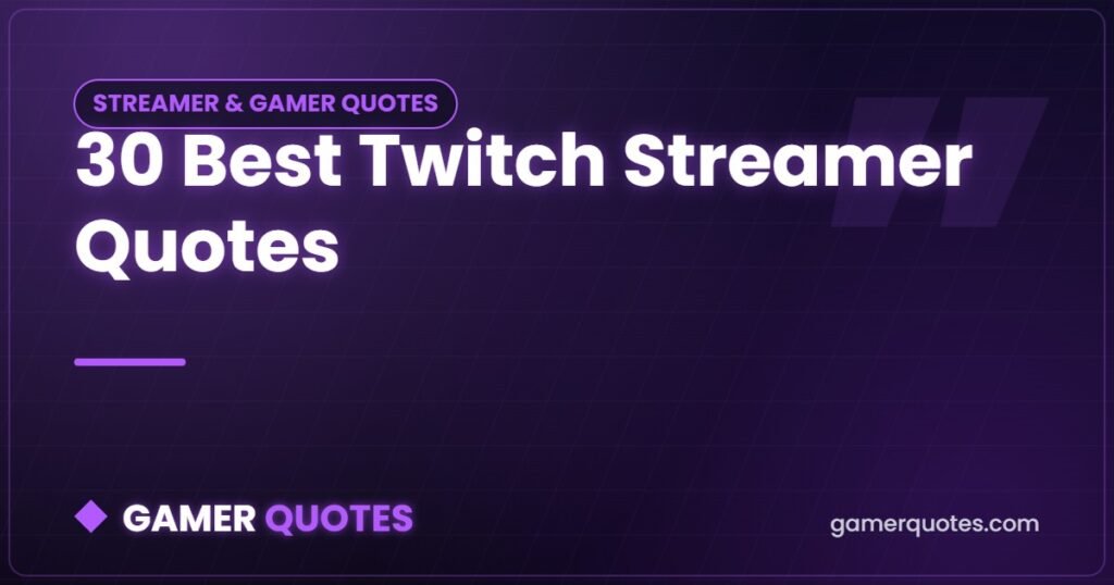 30 Best Twitch Streamer Quotes - Gamer Quotes