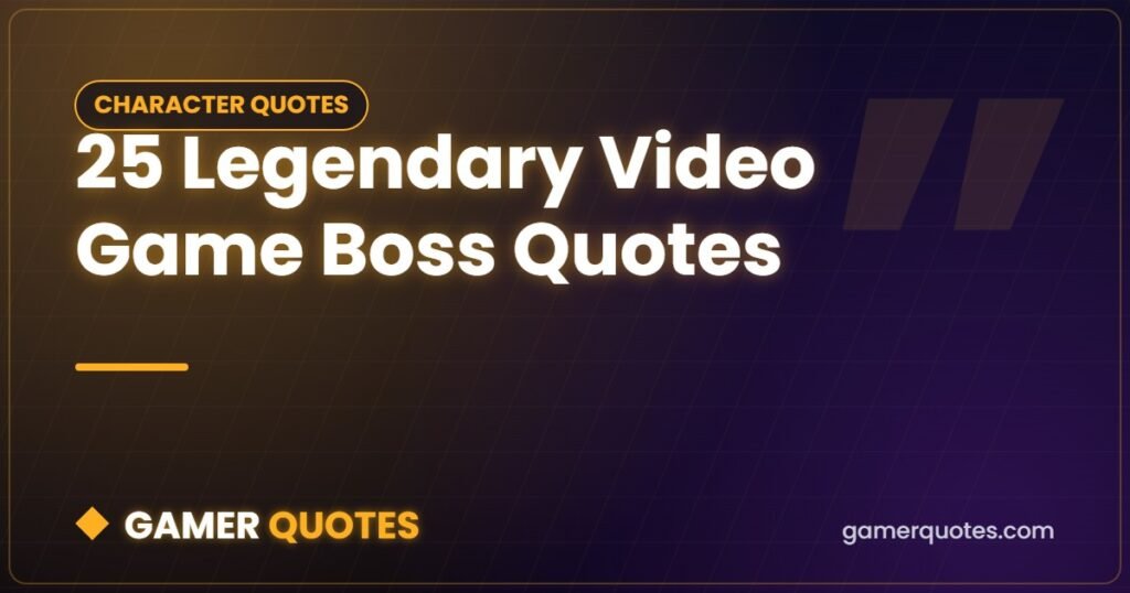 25 Legendary Video Game Boss Quotes - Gamer Quotes