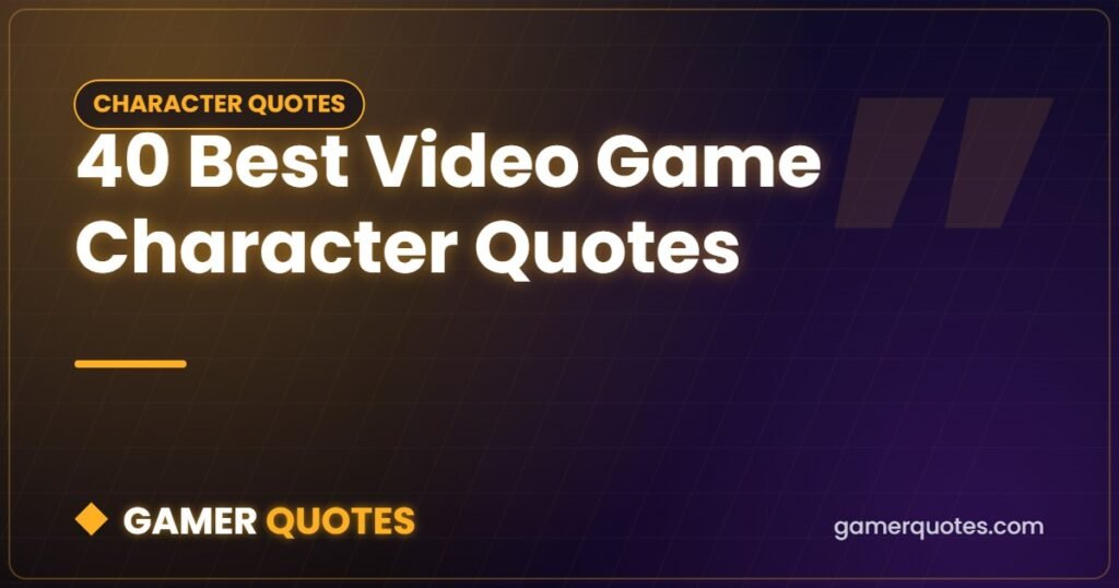40 Best Video Game Character Quotes - Gamer Quotes