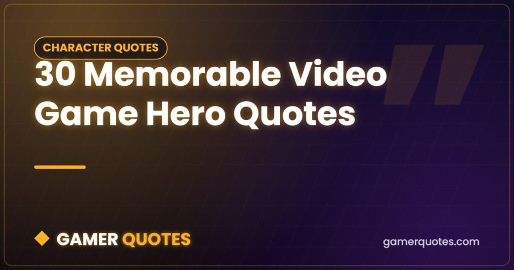30 Memorable Video Game Hero Quotes - Gamer Quotes