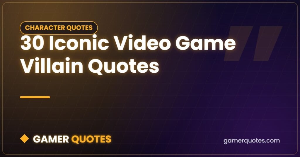 30 Iconic Video Game Villain Quotes - Gamer Quotes